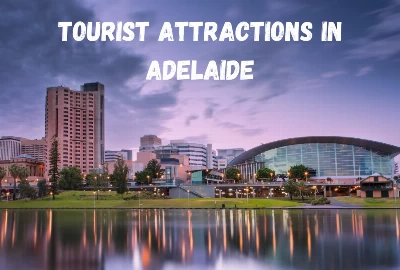 6 Best Tourist Attractions In Adelaide